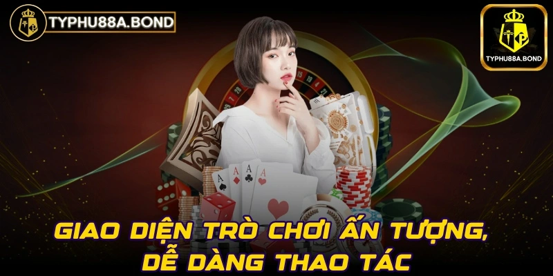 Giao diện trò chơi ấn tượng, dễ dàng thao tác