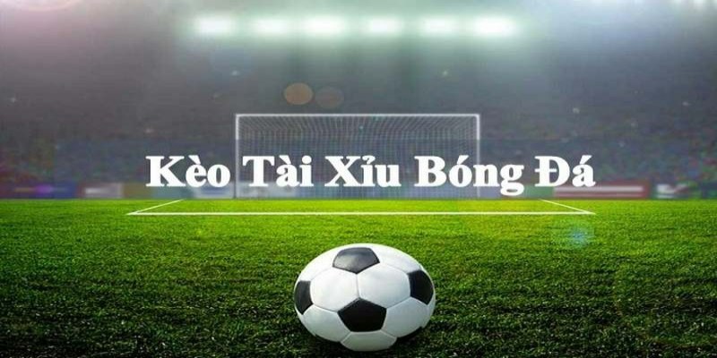 Khái quát về kèo tài xỉu